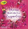 Friends_make_me_feel_razzmatazz